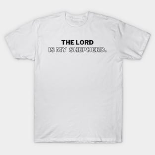 The Lord is my shepherd. T-Shirt